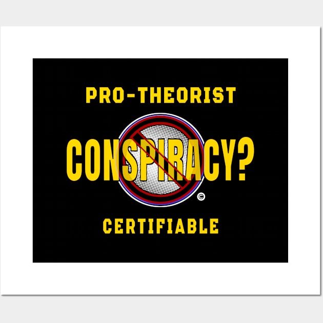 Conspiracy Certifiable Pro-Theorist Wall Art by The Witness